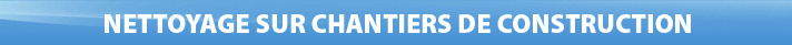 Nettoyage de chantiers de construction